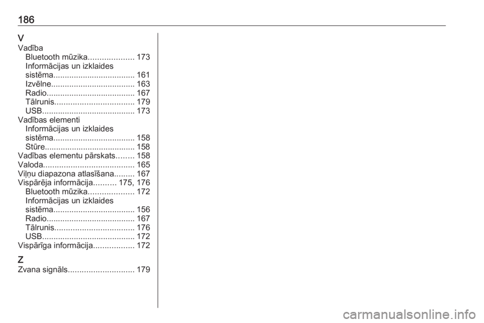 OPEL ASTRA K 2018.5 Informācijas un izklaides sistēmas rokasgrāmata (in Latvian) 186VVadība Bluetooth mūzika ....................173
Informācijas un izklaides
sistēma .................................... 161
Izvēlne ..................................... 163
Radio ............ OPEL ASTRA K 2018.5 Informācijas un izklaides sistēmas rokasgrāmata (in Latvian) 186VVadība Bluetooth mūzika ....................173
Informācijas un izklaides
sistēma .................................... 161
Izvēlne ..................................... 163
Radio ............