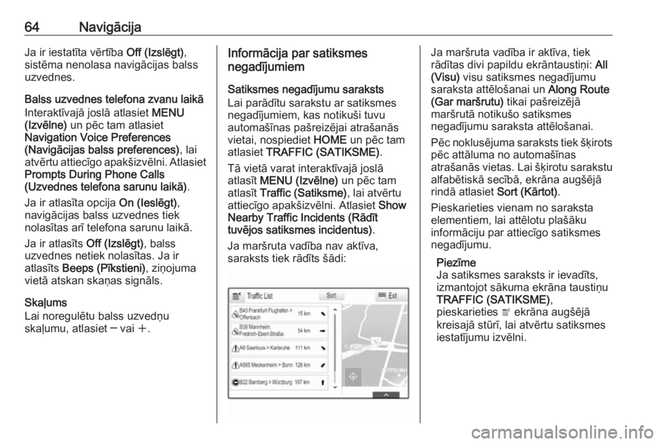 OPEL ASTRA K 2018.5 Informācijas un izklaides sistēmas rokasgrāmata (in Latvian) 64NavigācijaJa ir iestatīta vērtība Off (Izslēgt),
sistēma nenolasa navigācijas balss
uzvednes.
Balss uzvednes telefona zvanu laikā
Interaktīvajā joslā atlasiet MENU
(Izvēlne) un pēc ta OPEL ASTRA K 2018.5 Informācijas un izklaides sistēmas rokasgrāmata (in Latvian) 64NavigācijaJa ir iestatīta vērtība Off (Izslēgt),
sistēma nenolasa navigācijas balss
uzvednes.
Balss uzvednes telefona zvanu laikā
Interaktīvajā joslā atlasiet MENU
(Izvēlne) un pēc ta