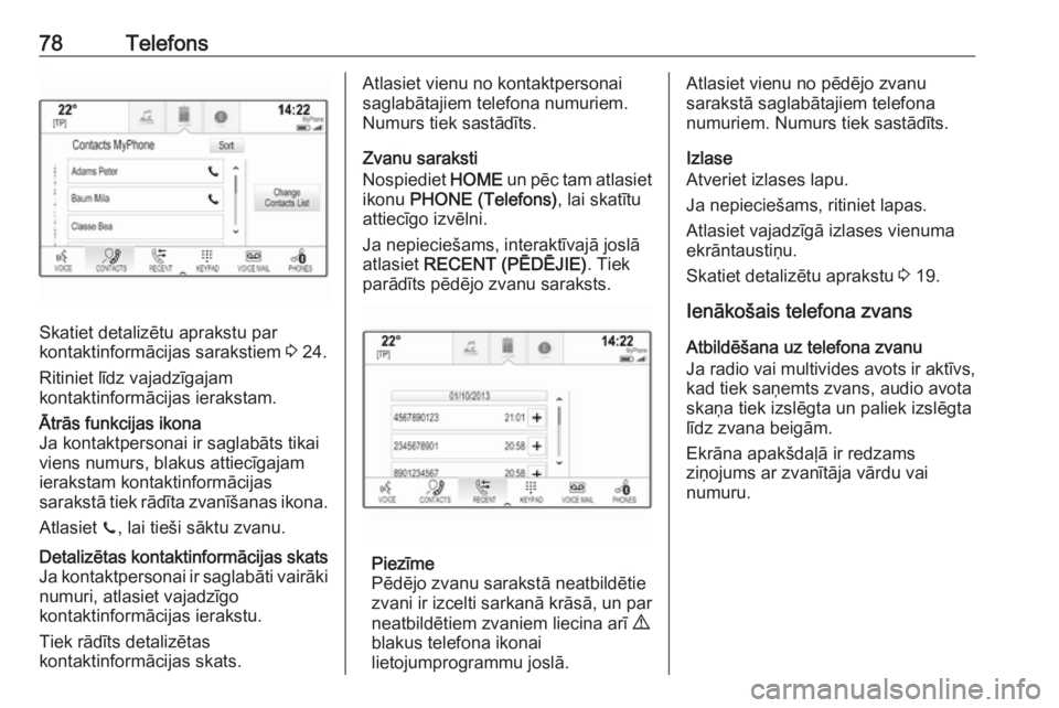 OPEL ASTRA K 2018.5 Informācijas un izklaides sistēmas rokasgrāmata (in Latvian) 78Telefons
Skatiet detalizētu aprakstu par
kontaktinformācijas sarakstiem 3 24.
Ritiniet līdz vajadzīgajam kontaktinformācijas ierakstam.
Ātrās funkcijas ikona
Ja kontaktpersonai ir saglabāts OPEL ASTRA K 2018.5 Informācijas un izklaides sistēmas rokasgrāmata (in Latvian) 78Telefons
Skatiet detalizētu aprakstu par
kontaktinformācijas sarakstiem 3 24.
Ritiniet līdz vajadzīgajam kontaktinformācijas ierakstam.
Ātrās funkcijas ikona
Ja kontaktpersonai ir saglabāts