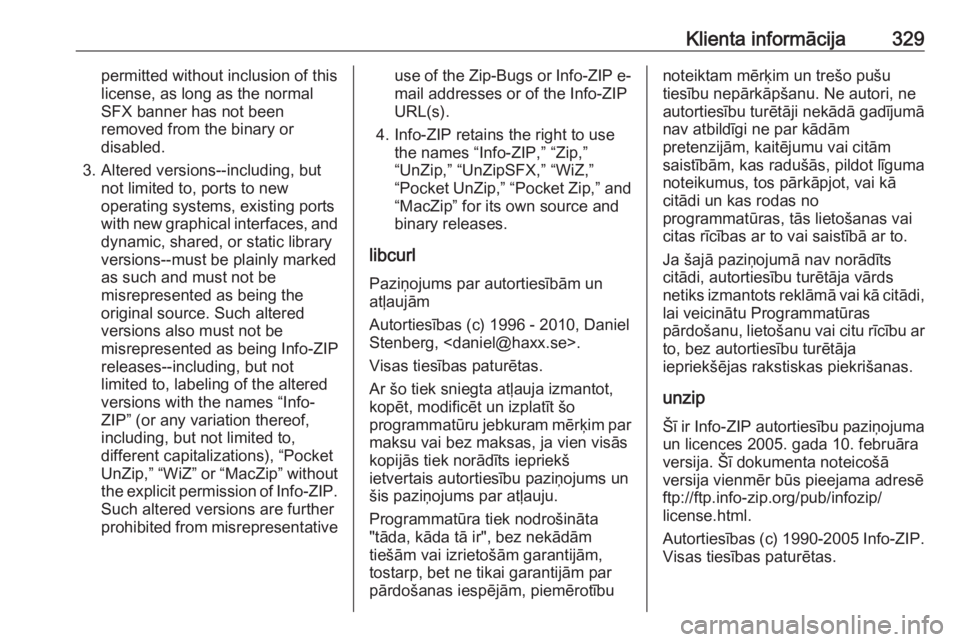 OPEL ASTRA K 2018.5  Īpašnieka rokasgrāmata (in Latvian) Klienta informācija329permitted without inclusion of this
license, as long as the normal
SFX banner has not been
removed from the binary or
disabled.
3. Altered versions--including, but not limited t