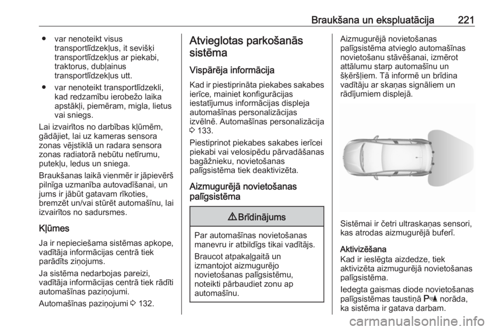 OPEL ASTRA K 2018.75  Īpašnieka rokasgrāmata (in Latvian) Braukšana un ekspluatācija221● var nenoteikt visustransportlīdzekļus, it sevišķi
transportlīdzekļus ar piekabi,
traktorus, dubļainus
transportlīdzekļus utt.
● var nenoteikt transportlī