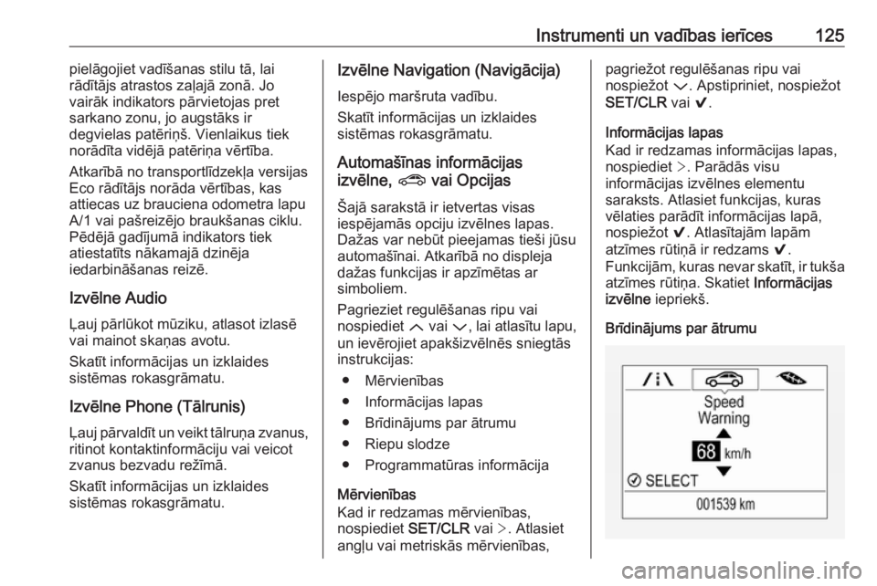 OPEL ASTRA K 2019.5  Īpašnieka rokasgrāmata (in Latvian) Instrumenti un vadības ierīces125pielāgojiet vadīšanas stilu tā, lai
rādītājs atrastos zaļajā zonā. Jo
vairāk indikators pārvietojas pret
sarkano zonu, jo augstāks ir
degvielas patēri�
