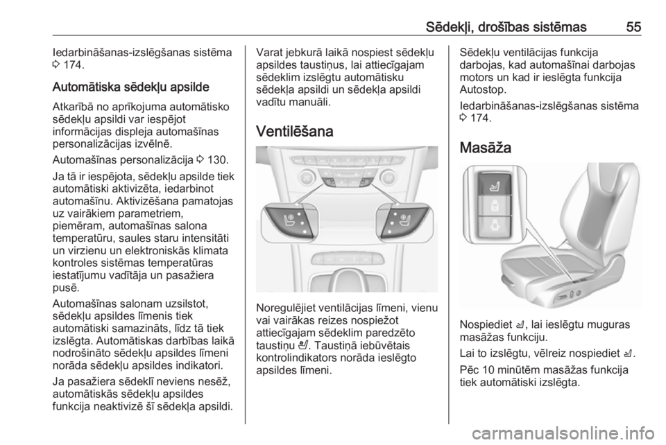 OPEL ASTRA K 2019.5  Īpašnieka rokasgrāmata (in Latvian) Sēdekļi, drošības sistēmas55Iedarbināšanas-izslēgšanas sistēma
3  174.
Automātiska sēdekļu apsilde
Atkarībā no aprīkojuma automātisko
sēdekļu apsildi var iespējot
informācijas dis