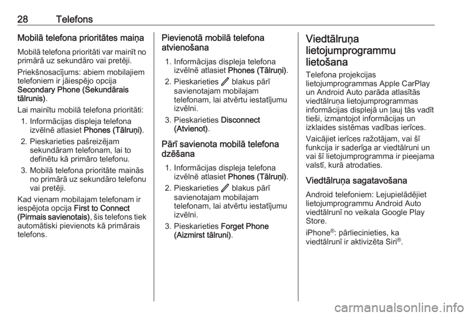 OPEL ASTRA K 2020  Informācijas un izklaides sistēmas rokasgrāmata (in Latvian) 28TelefonsMobilā telefona prioritātes maiņaMobilā telefona prioritāti var mainīt no
primārā uz sekundāro vai pretēji.
Priekšnosacījums: abiem mobilajiem
telefoniem ir jāiespējo opcija
Se