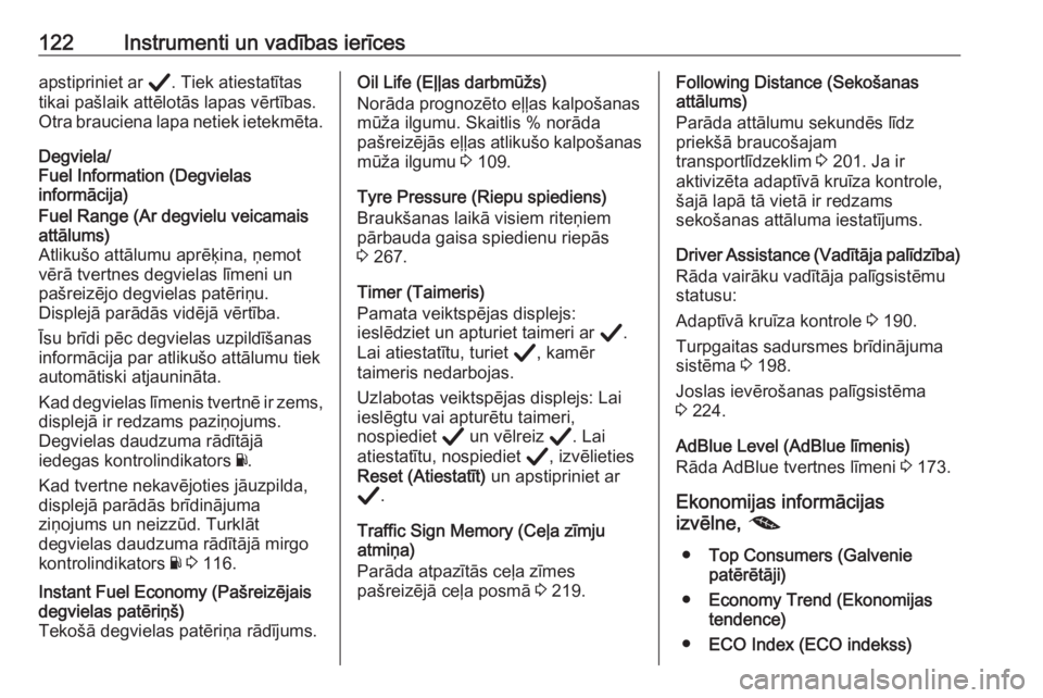 OPEL ASTRA K 2020  Īpašnieka rokasgrāmata (in Latvian) 122Instrumenti un vadības ierīcesapstipriniet ar Å. Tiek atiestatītas
tikai pašlaik attēlotās lapas vērtības.
Otra brauciena lapa netiek ietekmēta.
Degviela/
Fuel Information (Degvielas
info