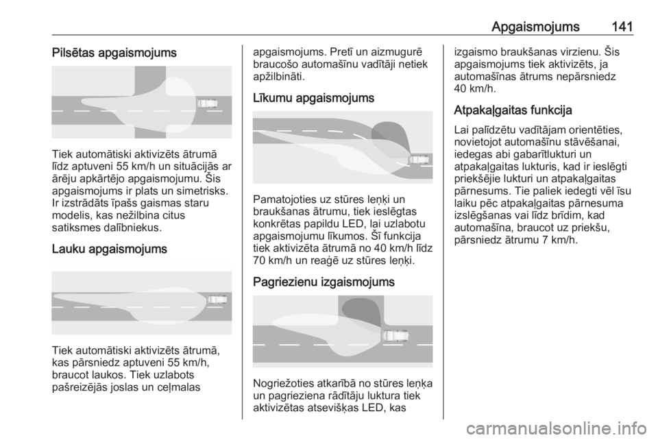 OPEL ASTRA K 2020  Īpašnieka rokasgrāmata (in Latvian) Apgaismojums141Pilsētas apgaismojums
Tiek automātiski aktivizēts ātrumā
līdz aptuveni 55 km/h un situācijās ar
ārēju apkārtējo apgaismojumu. Šis
apgaismojums ir plats un simetrisks.
Ir iz