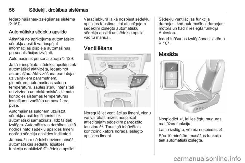 OPEL ASTRA K 2020 Īpašnieka rokasgrāmata (in Latvian) 56Sēdekļi, drošības sistēmasIedarbināšanas-izslēgšanas sistēma
3 167.
Automātiska sēdekļu apsilde
Atkarībā no aprīkojuma automātisko
sēdekļu apsildi var iespējot
informācijas dis OPEL ASTRA K 2020 Īpašnieka rokasgrāmata (in Latvian) 56Sēdekļi, drošības sistēmasIedarbināšanas-izslēgšanas sistēma
3 167.
Automātiska sēdekļu apsilde
Atkarībā no aprīkojuma automātisko
sēdekļu apsildi var iespējot
informācijas dis