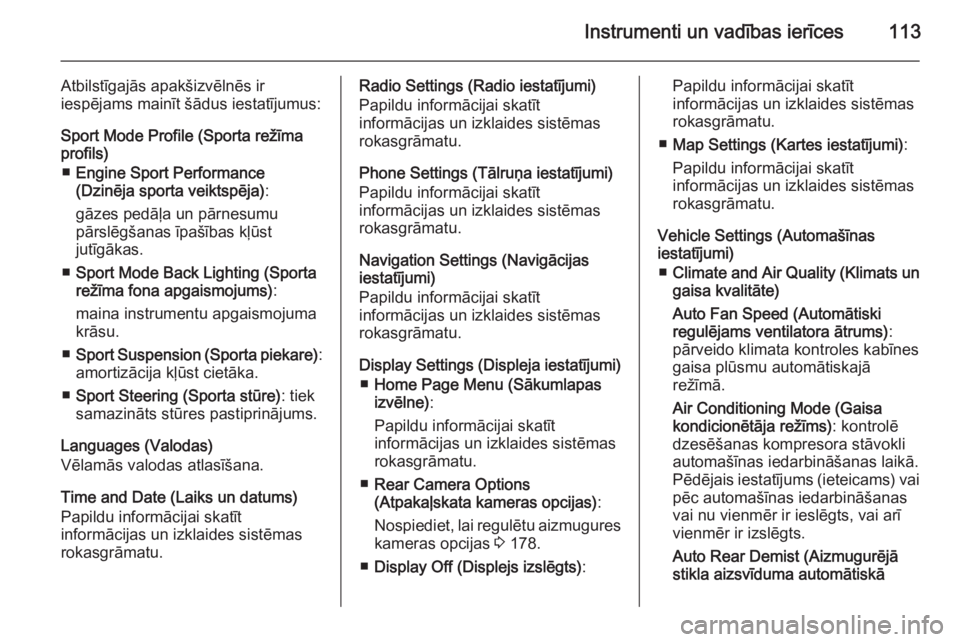 OPEL CASCADA 2015  Īpašnieka rokasgrāmata (in Latvian) Instrumenti un vadības ierīces113
Atbilstīgajās apakšizvēlnēs ir
iespējams mainīt šādus iestatījumus:
Sport Mode Profile (Sporta režīma
profils)
■ Engine Sport Performance
(Dzinēja sp