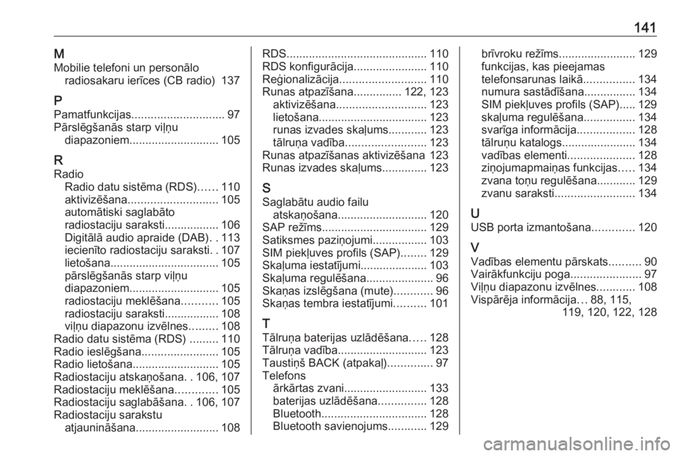 OPEL CASCADA 2016  Informācijas un izklaides sistēmas rokasgrāmata (in Latvian) 141MMobilie telefoni un personālo radiosakaru ierīces (CB radio)  137
P Pamatfunkcijas ............................. 97
Pārslēgšanās starp viļņu diapazoniem ............................ 105
R 