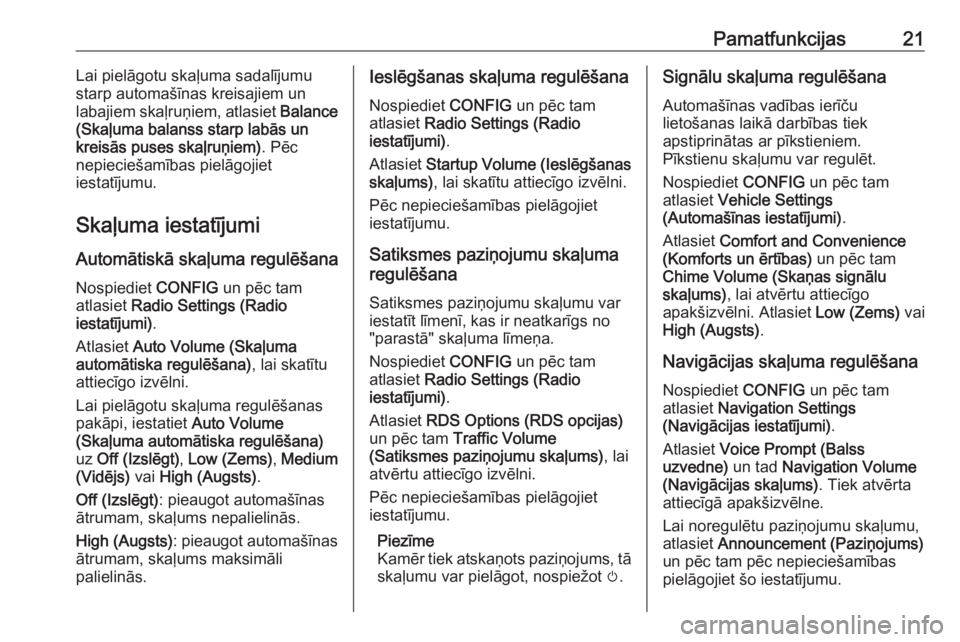 OPEL CASCADA 2016  Informācijas un izklaides sistēmas rokasgrāmata (in Latvian) Pamatfunkcijas21Lai pielāgotu skaļuma sadalījumu
starp automašīnas kreisajiem un labajiem skaļruņiem, atlasiet  Balance
(Skaļuma balanss starp labās un
kreisās puses skaļruņiem) . Pēc
nep