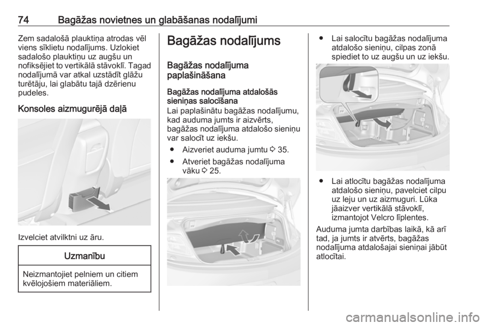 OPEL CASCADA 2016.5 Īpašnieka rokasgrāmata (in Latvian) 74Bagāžas novietnes un glabāšanas nodalījumiZem sadalošā plauktiņa atrodas vēl
viens sīklietu nodalījums. Uzlokiet
sadalošo plauktiņu uz augšu un
nofiksējiet to vertikālā stāvoklī. OPEL CASCADA 2016.5 Īpašnieka rokasgrāmata (in Latvian) 74Bagāžas novietnes un glabāšanas nodalījumiZem sadalošā plauktiņa atrodas vēl
viens sīklietu nodalījums. Uzlokiet
sadalošo plauktiņu uz augšu un
nofiksējiet to vertikālā stāvoklī.