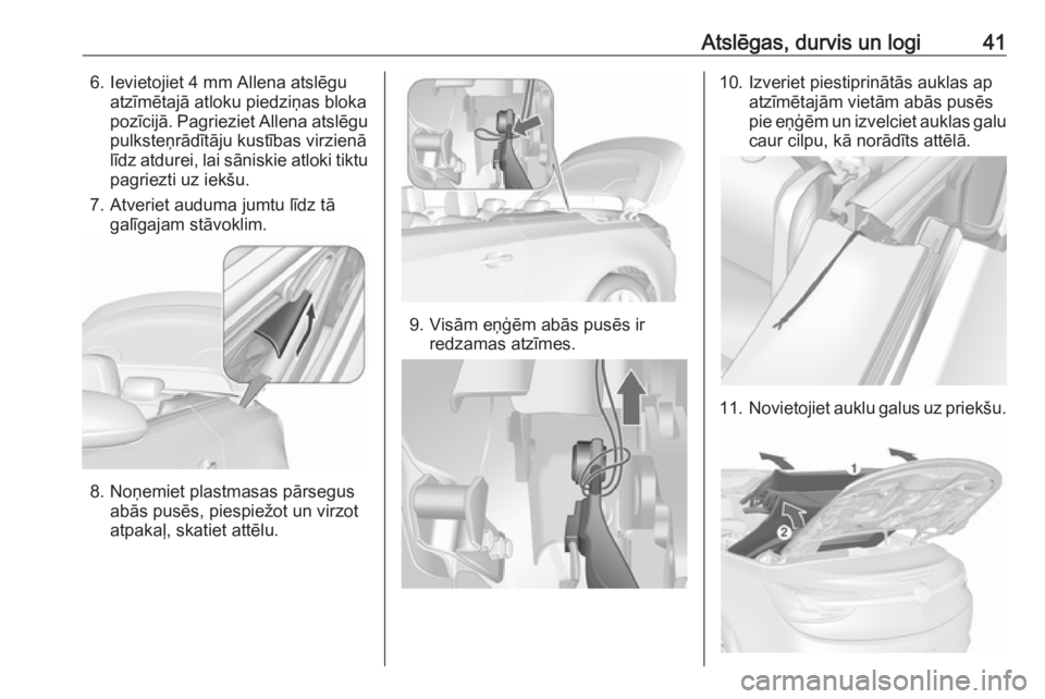 OPEL CASCADA 2019  Īpašnieka rokasgrāmata (in Latvian) Atslēgas, durvis un logi416. Ievietojiet 4 mm Allena atslēguatzīmētajā atloku piedziņas bloka
pozīcijā. Pagrieziet Allena atslēgu pulksteņrādītāju kustības virzienā
līdz atdurei, lai s