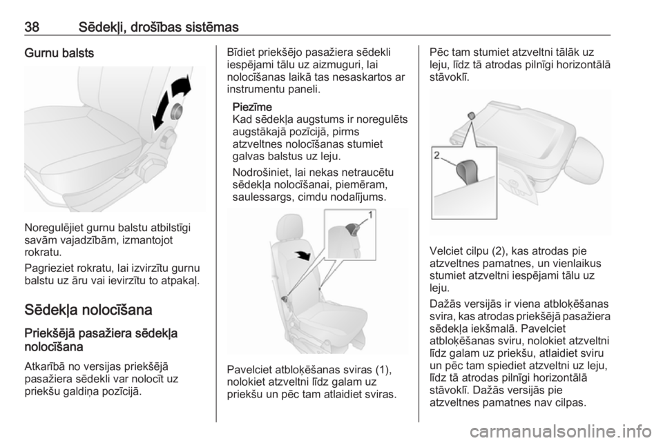 OPEL COMBO 2016  Īpašnieka rokasgrāmata (in Latvian) 38Sēdekļi, drošības sistēmasGurnu balsts
Noregulējiet gurnu balstu atbilstīgi
savām vajadzībām, izmantojot
rokratu.
Pagrieziet rokratu, lai izvirzītu gurnu
balstu uz āru vai ievirzītu to 