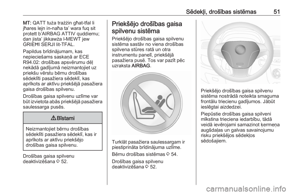 OPEL COMBO 2016  Īpašnieka rokasgrāmata (in Latvian) Sēdekļi, drošības sistēmas51MT: QATT tuża trażżin għat-tfal li
jħares lejn in-naħa ta’ wara fuq sit
protett b’AIRBAG ATTIV quddiemu;
dan jista’ jikkawża l-MEWT jew
ĠRIEĦI SERJI lit