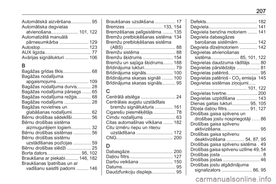 OPEL COMBO D 2017.5  Īpašnieka rokasgrāmata (in Latvian) 207Automātiskā aizvēršana...............95
Automātiska degvielas atvienošana ..................... 101, 122
Automatizētā manuālā pārnesumkārba  ......................129
Autostop .........