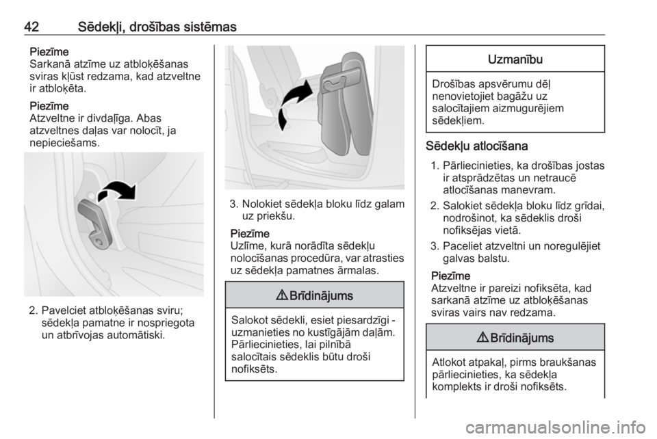 OPEL COMBO D 2017.5  Īpašnieka rokasgrāmata (in Latvian) 42Sēdekļi, drošības sistēmasPiezīme
Sarkanā atzīme uz atbloķēšanas sviras kļūst redzama, kad atzveltne
ir atbloķēta.
Piezīme
Atzveltne ir divdaļīga. Abas
atzveltnes daļas var noloc�