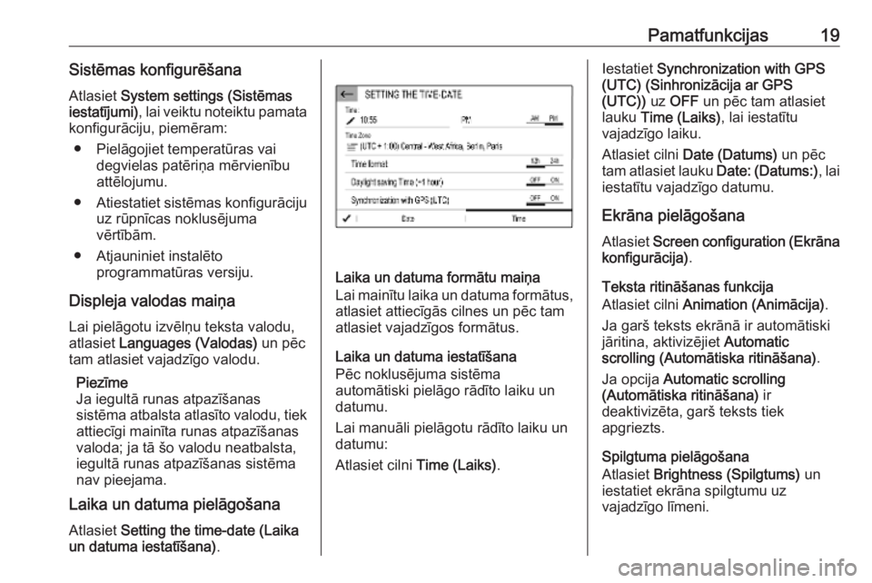 OPEL COMBO E 2019 Informācijas un izklaides sistēmas rokasgrāmata (in Latvian) Pamatfunkcijas19Sistēmas konfigurēšanaAtlasiet System settings (Sistēmas
iestatījumi) , lai veiktu noteiktu pamata
konfigurāciju, piemēram:
● Pielāgojiet temperatūras vai degvielas patēri OPEL COMBO E 2019 Informācijas un izklaides sistēmas rokasgrāmata (in Latvian) Pamatfunkcijas19Sistēmas konfigurēšanaAtlasiet System settings (Sistēmas
iestatījumi) , lai veiktu noteiktu pamata
konfigurāciju, piemēram:
● Pielāgojiet temperatūras vai degvielas patēri