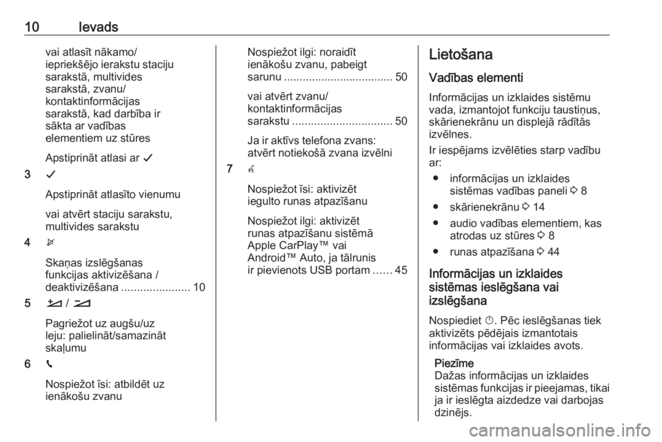 OPEL COMBO E 2019  Informācijas un izklaides sistēmas rokasgrāmata (in Latvian) 10Ievadsvai atlasīt nākamo/
iepriekšējo ierakstu staciju
sarakstā, multivides
sarakstā, zvanu/
kontaktinformācijas
sarakstā, kad darbība ir
sākta ar vadības
elementiem uz stūres
Apstiprin�