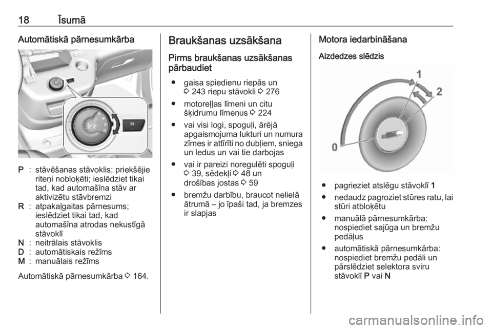 OPEL COMBO E 2019  Īpašnieka rokasgrāmata (in Latvian) 18ĪsumāAutomātiskā pārnesumkārbaP:stāvēšanas stāvoklis; priekšējie
riteņi nobloķēti; ieslēdziet tikai
tad, kad automašīna stāv ar
aktivizētu stāvbremziR:atpakaļgaitas pārnesums;