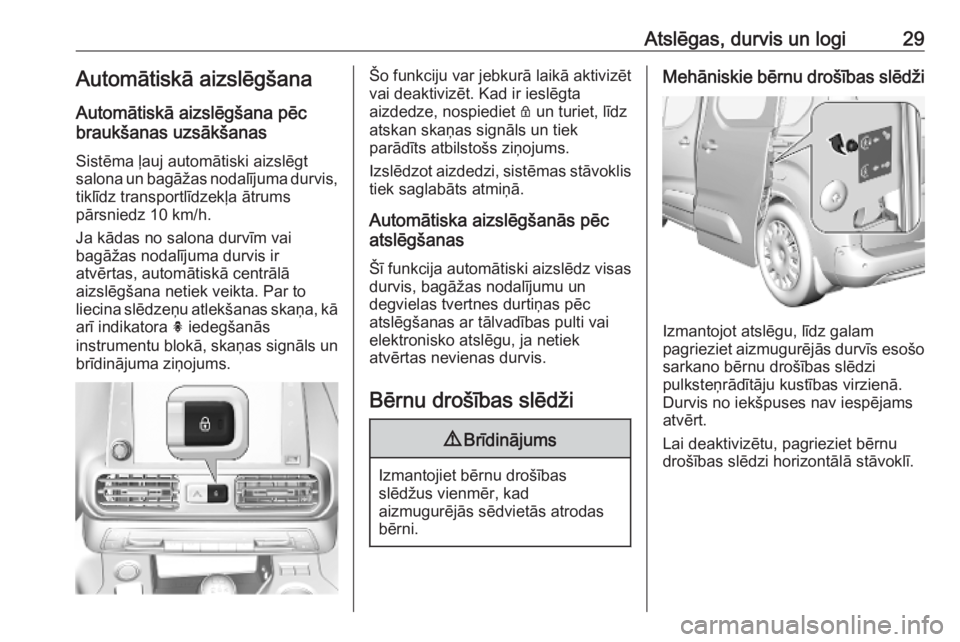 OPEL COMBO E 2019 Īpašnieka rokasgrāmata (in Latvian) Atslēgas, durvis un logi29Automātiskā aizslēgšana
Automātiskā aizslēgšana pēc
braukšanas uzsākšanas
Sistēma ļauj automātiski aizslēgt
salona un bagāžas nodalījuma durvis, tiklīdz OPEL COMBO E 2019 Īpašnieka rokasgrāmata (in Latvian) Atslēgas, durvis un logi29Automātiskā aizslēgšana
Automātiskā aizslēgšana pēc
braukšanas uzsākšanas
Sistēma ļauj automātiski aizslēgt
salona un bagāžas nodalījuma durvis, tiklīdz