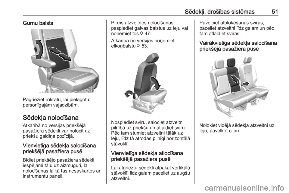 OPEL COMBO E 2019  Īpašnieka rokasgrāmata (in Latvian) Sēdekļi, drošības sistēmas51Gurnu balsts
Pagrieziet rokratu, lai pielāgotu
personīgajām vajadzībām.
Sēdekļa nolocīšana
Atkarībā no versijas priekšējā
pasažiera sēdekli var nolocī
