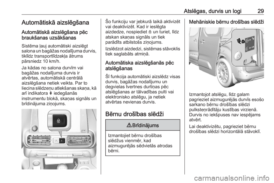 OPEL COMBO E 2019.1  Īpašnieka rokasgrāmata (in Latvian) Atslēgas, durvis un logi29Automātiskā aizslēgšana
Automātiskā aizslēgšana pēc
braukšanas uzsākšanas
Sistēma ļauj automātiski aizslēgt
salona un bagāžas nodalījuma durvis, tiklīdz 