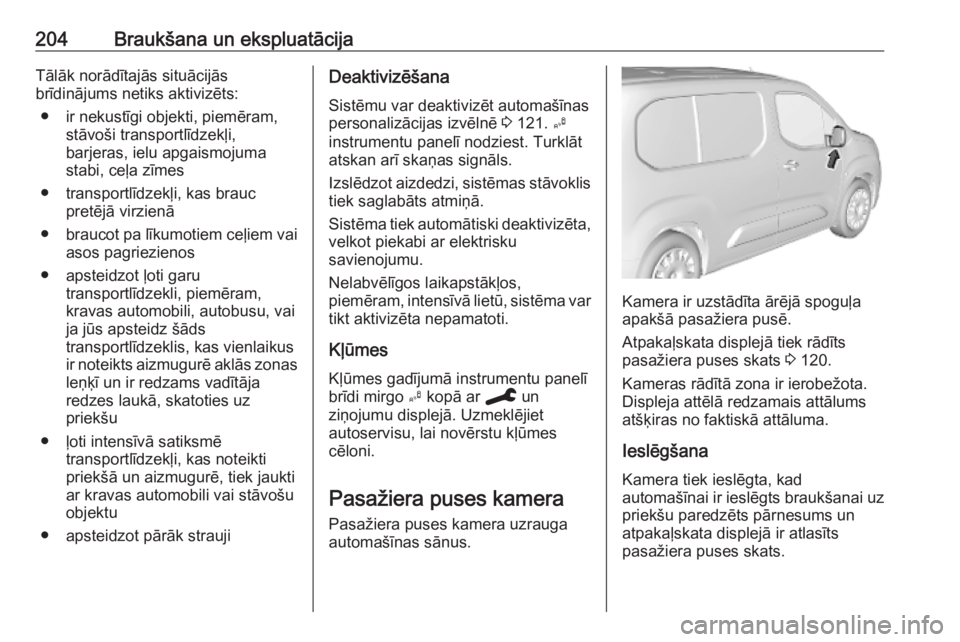 OPEL COMBO E 2019.75 Īpašnieka rokasgrāmata (in Latvian) 204Braukšana un ekspluatācijaTālāk norādītajās situācijās
brīdinājums netiks aktivizēts:
● ir nekustīgi objekti, piemēram, stāvoši transportlīdzekļi,
barjeras, ielu apgaismojuma
st OPEL COMBO E 2019.75 Īpašnieka rokasgrāmata (in Latvian) 204Braukšana un ekspluatācijaTālāk norādītajās situācijās
brīdinājums netiks aktivizēts:
● ir nekustīgi objekti, piemēram, stāvoši transportlīdzekļi,
barjeras, ielu apgaismojuma
st