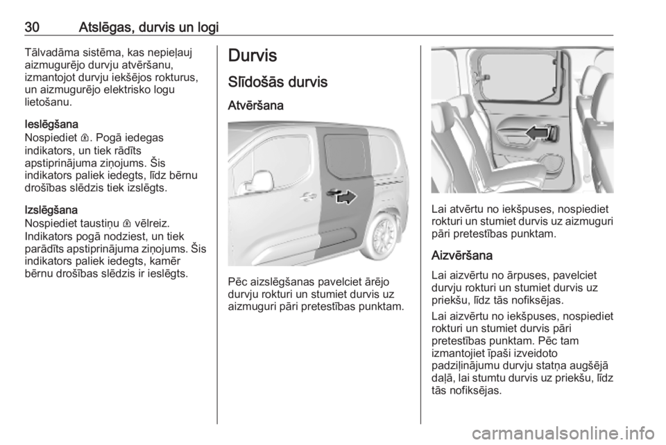 OPEL COMBO E 2019.75 Īpašnieka rokasgrāmata (in Latvian) 30Atslēgas, durvis un logiTālvadāma sistēma, kas nepieļauj
aizmugurējo durvju atvēršanu,
izmantojot durvju iekšējos rokturus,
un aizmugurējo elektrisko logu
lietošanu.
Ieslēgšana
Nospied OPEL COMBO E 2019.75 Īpašnieka rokasgrāmata (in Latvian) 30Atslēgas, durvis un logiTālvadāma sistēma, kas nepieļauj
aizmugurējo durvju atvēršanu,
izmantojot durvju iekšējos rokturus,
un aizmugurējo elektrisko logu
lietošanu.
Ieslēgšana
Nospied