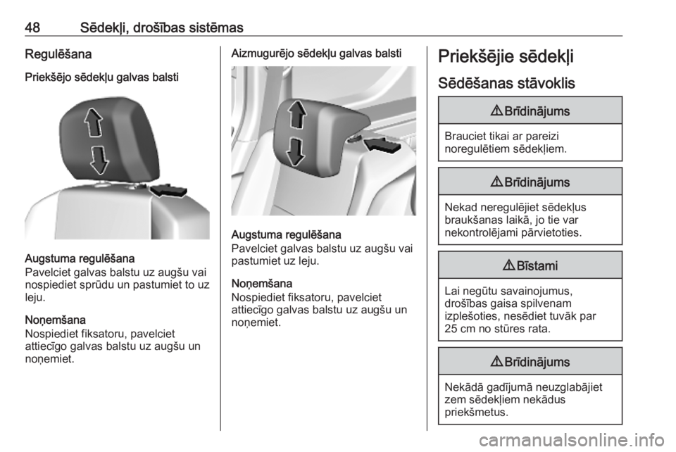 OPEL COMBO E 2019.75  Īpašnieka rokasgrāmata (in Latvian) 48Sēdekļi, drošības sistēmasRegulēšana
Priekšējo sēdekļu galvas balsti
Augstuma regulēšana
Pavelciet galvas balstu uz augšu vai
nospiediet sprūdu un pastumiet to uz leju.
Noņemšana
No