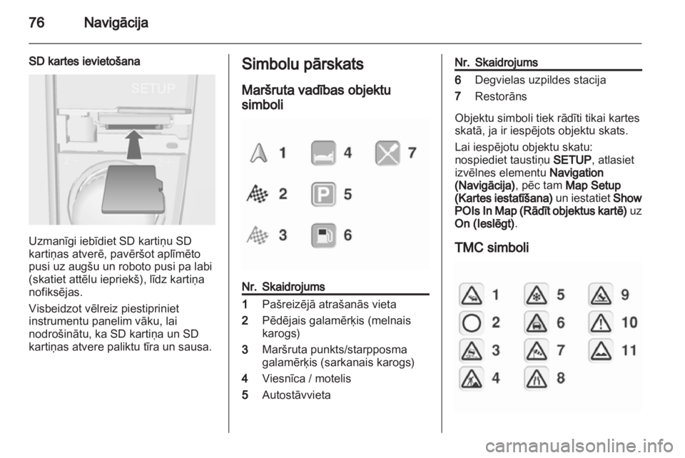 OPEL CORSA 2013.5 Informācijas un izklaides sistēmas rokasgrāmata (in Latvian) OPEL CORSA 2013.5 Informācijas un izklaides sistēmas rokasgrāmata (in Latvian)