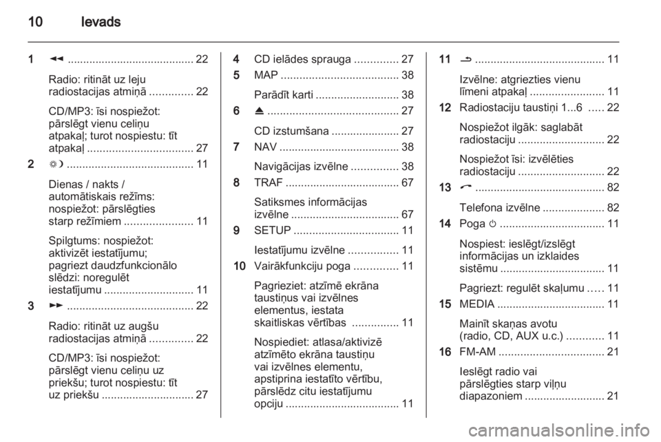 OPEL CORSA 2013.5 Informācijas un izklaides sistēmas rokasgrāmata (in Latvian) OPEL CORSA 2013.5 Informācijas un izklaides sistēmas rokasgrāmata (in Latvian)