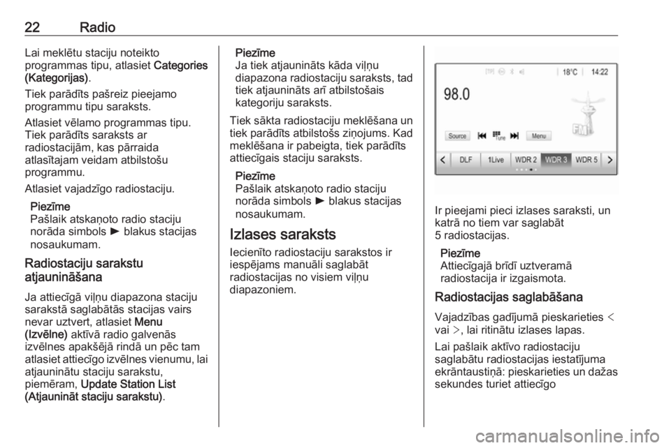 OPEL CORSA 2016.5  Informācijas un izklaides sistēmas rokasgrāmata (in Latvian) 22RadioLai meklētu staciju noteikto
programmas tipu, atlasiet  Categories
(Kategorijas) .
Tiek parādīts pašreiz pieejamo
programmu tipu saraksts.
Atlasiet vēlamo programmas tipu.
Tiek parādīts 