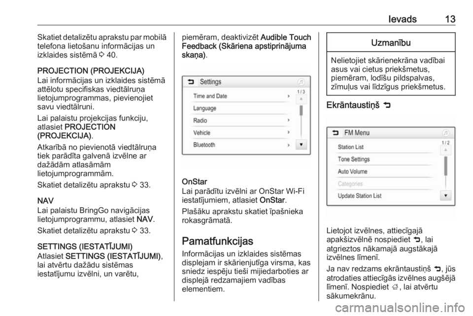 OPEL CORSA 2017  Informācijas un izklaides sistēmas rokasgrāmata (in Latvian) Ievads13Skatiet detalizētu aprakstu par mobilā
telefona lietošanu informācijas un
izklaides sistēmā  3 40.
PROJECTION (PROJEKCIJA)
Lai informācijas un izklaides sistēmā
attēlotu specifiskas 