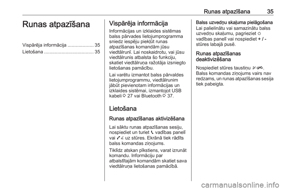 OPEL CORSA 2017  Informācijas un izklaides sistēmas rokasgrāmata (in Latvian) Runas atpazīšana35Runas atpazīšanaVispārēja informācija...................35
Lietošana ..................................... 35Vispārēja informācija
Informācijas un izklaides sistēmas
bal