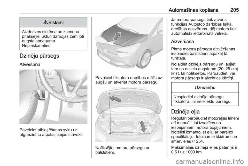OPEL CORSA 2017 Īpašnieka rokasgrāmata (in Latvian) Automašīnas kopšana2059Bīstami
Aizdedzes sistēma un ksenona
priekšējie lukturi darbojas zem ļoti augsta sprieguma.
Nepieskarieties!
Dzinēja pārsegs
Atvēršana
Pavelciet atbloķēšanas svir OPEL CORSA 2017 Īpašnieka rokasgrāmata (in Latvian) Automašīnas kopšana2059Bīstami
Aizdedzes sistēma un ksenona
priekšējie lukturi darbojas zem ļoti augsta sprieguma.
Nepieskarieties!
Dzinēja pārsegs
Atvēršana
Pavelciet atbloķēšanas svir