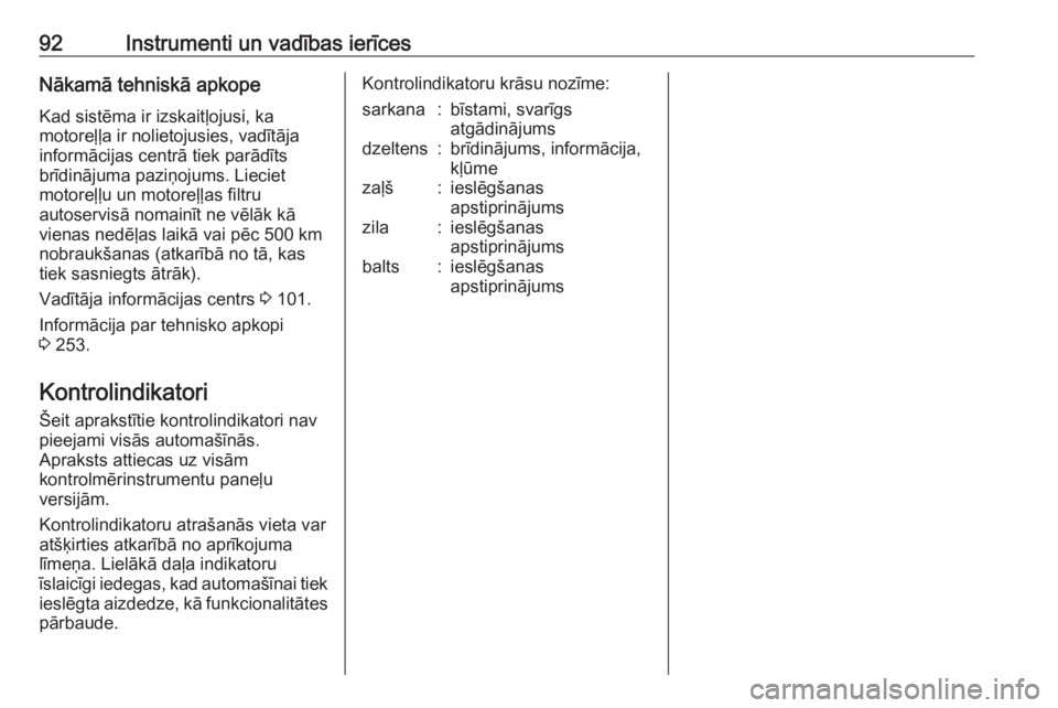 OPEL CORSA 2017  Īpašnieka rokasgrāmata (in Latvian) 92Instrumenti un vadības ierīcesNākamā tehniskā apkopeKad sistēma ir izskaitļojusi, ka
motoreļļa ir nolietojusies, vadītāja
informācijas centrā tiek parādīts
brīdinājuma paziņojums. 
