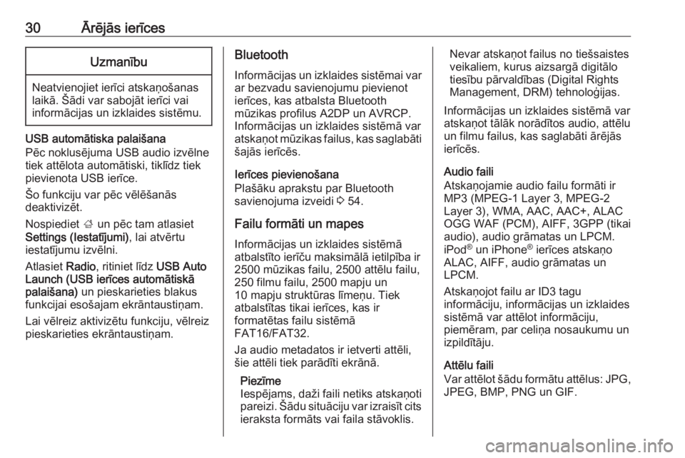 OPEL CORSA E 2018  Informācijas un izklaides sistēmas rokasgrāmata (in Latvian) 30Ārējās ierīcesUzmanību
Neatvienojiet ierīci atskaņošanas
laikā. Šādi var sabojāt ierīci vai
informācijas un izklaides sistēmu.
USB automātiska palaišana
Pēc noklusējuma USB audio 