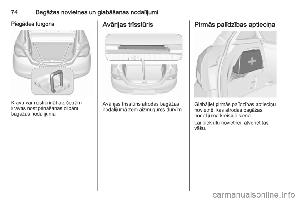 OPEL CORSA E 2018 Īpašnieka rokasgrāmata (in Latvian) 74Bagāžas novietnes un glabāšanas nodalījumiPiegādes furgons
Kravu var nostiprināt aiz četrām
kravas nostiprināšanas cilpām
bagāžas nodalījumā
Avārijas trīsstūris
Avārijas trīsst OPEL CORSA E 2018 Īpašnieka rokasgrāmata (in Latvian) 74Bagāžas novietnes un glabāšanas nodalījumiPiegādes furgons
Kravu var nostiprināt aiz četrām
kravas nostiprināšanas cilpām
bagāžas nodalījumā
Avārijas trīsstūris
Avārijas trīsst