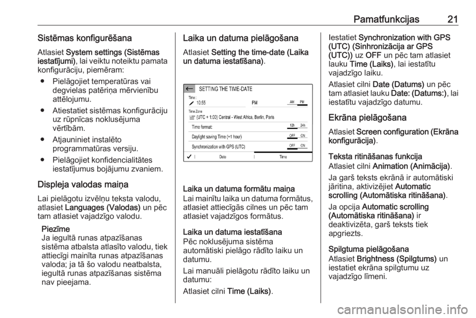 OPEL CORSA F 2020  Informācijas un izklaides sistēmas rokasgrāmata (in Latvian) Pamatfunkcijas21Sistēmas konfigurēšanaAtlasiet  System settings (Sistēmas
iestatījumi) , lai veiktu noteiktu pamata
konfigurāciju, piemēram:
● Pielāgojiet temperatūras vai degvielas patēri