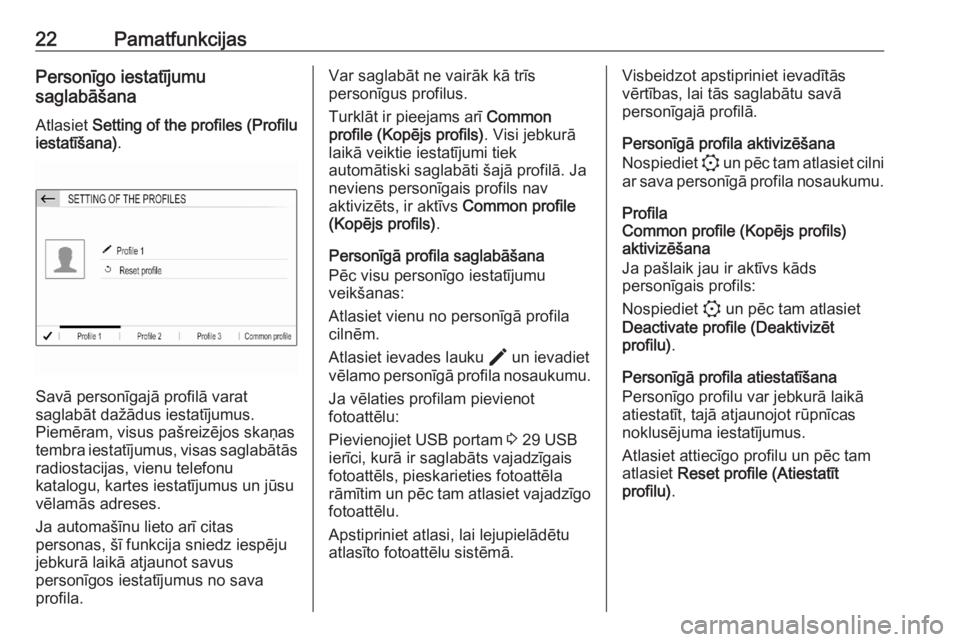 OPEL CORSA F 2020  Informācijas un izklaides sistēmas rokasgrāmata (in Latvian) 22PamatfunkcijasPersonīgo iestatījumu
saglabāšana
Atlasiet  Setting of the profiles (Profilu
iestatīšana) .
Savā personīgajā profilā varat
saglabāt dažādus iestatījumus.
Piemēram, visus