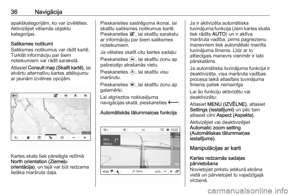 OPEL CORSA F 2020  Informācijas un izklaides sistēmas rokasgrāmata (in Latvian) 36Navigācijaapakškategorijām, ko var izvēlēties.
Aktivizējiet vēlamās objektu
kategorijas.
Satiksmes notikumi
Satiksmes notikumus var rādīt kartē.
Turklāt informāciju par šiem
noteikumie