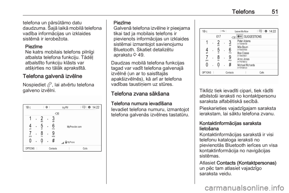 OPEL CORSA F 2020  Informācijas un izklaides sistēmas rokasgrāmata (in Latvian) Telefons51telefona un pārsūtāmo datu
daudzuma. Šajā laikā mobilā telefona
vadība informācijas un izklaides
sistēmā ir ierobežota.
Piezīme
Ne katrs mobilais telefons pilnīgi
atbalsta tele