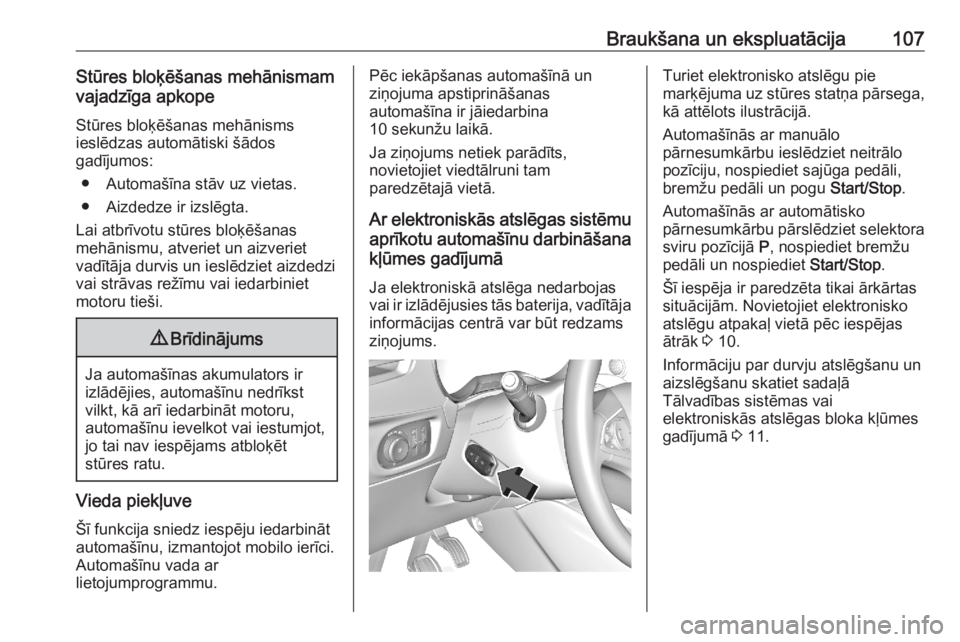 OPEL CORSA F 2020  Īpašnieka rokasgrāmata (in Latvian) Braukšana un ekspluatācija107Stūres bloķēšanas mehānismamvajadzīga apkope
Stūres bloķēšanas mehānisms
ieslēdzas automātiski šādos
gadījumos:
● Automašīna stāv uz vietas.
● Aiz