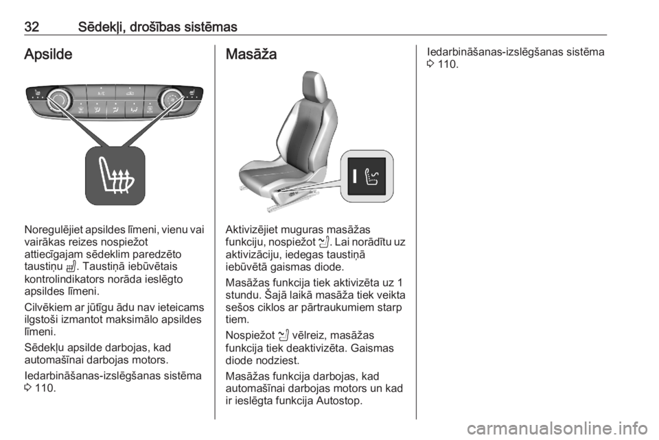 OPEL CORSA F 2020  Īpašnieka rokasgrāmata (in Latvian) 32Sēdekļi, drošības sistēmasApsilde
Noregulējiet apsildes līmeni, vienu vai
vairākas reizes nospiežot
attiecīgajam sēdeklim paredzēto
taustiņu  ". Taustiņā iebūvētais
kontrolindik