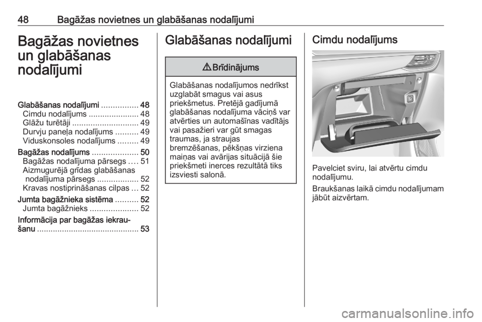 OPEL CORSA F 2020  Īpašnieka rokasgrāmata (in Latvian) 48Bagāžas novietnes un glabāšanas nodalījumiBagāžas novietnes
un glabāšanas
nodalījumiGlabāšanas nodalījumi ................48
Cimdu nodalījums ......................48
Glāžu turētāj