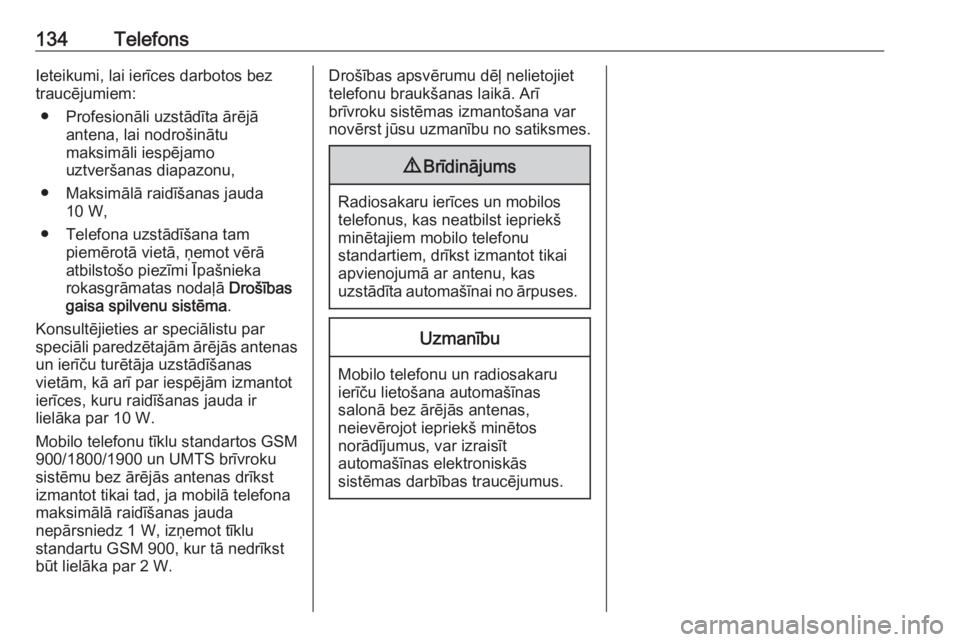 OPEL CROSSLAND X 2017.75  Informācijas un izklaides sistēmas rokasgrāmata (in Latvian) 134TelefonsIeteikumi, lai ierīces darbotos bez
traucējumiem:
● Profesionāli uzstādīta ārējā antena, lai nodrošinātu
maksimāli iespējamo
uztveršanas diapazonu,
● Maksimālā raidīšan