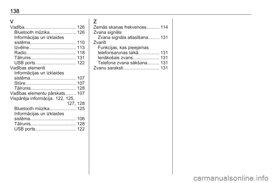 OPEL CROSSLAND X 2017.75  Informācijas un izklaides sistēmas rokasgrāmata (in Latvian) 138VVadība ........................................ 126
Bluetooth mūzika ....................126
Informācijas un izklaides
sistēma .................................... 110
Izvēlne ...............