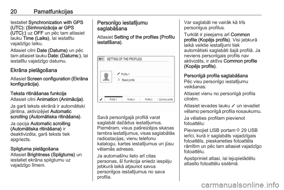 OPEL CROSSLAND X 2017.75  Informācijas un izklaides sistēmas rokasgrāmata (in Latvian) 20PamatfunkcijasIestatiet Synchronization with GPS
(UTC): (Sinhronizācija ar GPS
(UTC):)  uz OFF  un pēc tam atlasiet
lauku  Time (Laiks) , lai iestatītu
vajadzīgo laiku.
Atlasiet cilni  Date (Dat