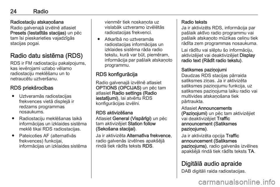 OPEL CROSSLAND X 2017.75  Informācijas un izklaides sistēmas rokasgrāmata (in Latvian) 24RadioRadiostaciju atskaņošana
Radio galvenajā izvēlnē atlasiet
Presets (Iestatītās stacijas)  un pēc
tam īsi pieskarieties vajadzīgās
stacijas pogai.
Radio datu sistēma (RDS)
RDS ir FM r