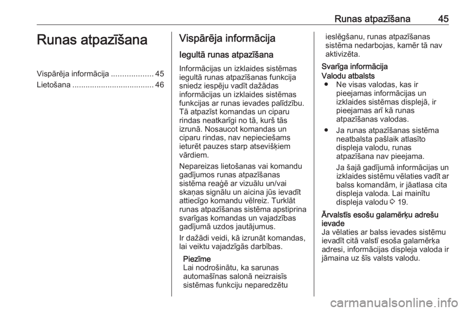 OPEL CROSSLAND X 2017.75  Informācijas un izklaides sistēmas rokasgrāmata (in Latvian) Runas atpazīšana45Runas atpazīšanaVispārēja informācija...................45
Lietošana ..................................... 46Vispārēja informācija
Iegultā runas atpazīšana
Informācija